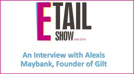 The Etail Show USA is where retailers like Gilt Group meet to network, learn from each other, and discuss the latest developments in eCommerce