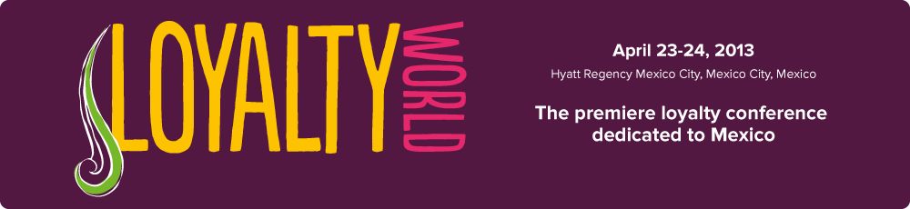 Innovation, best practice and ROI for all businesses - Loyalty World Mexico