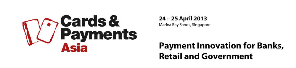 Payment Innovation for Banks, Retail and Government - Cards & Payments Asia 2013