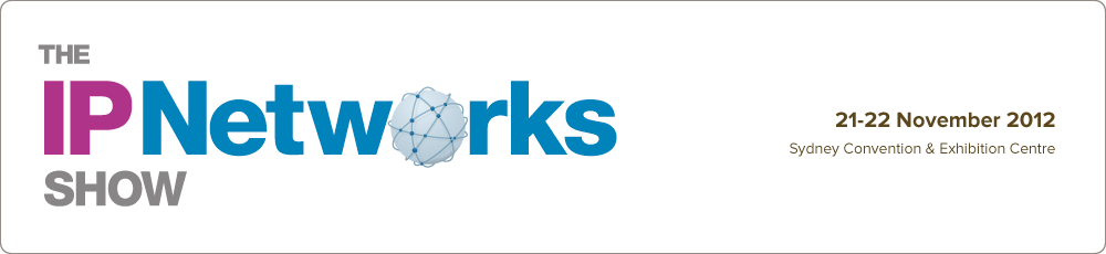 Innovation,  performance and investment for enterprise, telcos and partners - The IP Networks Show Australia