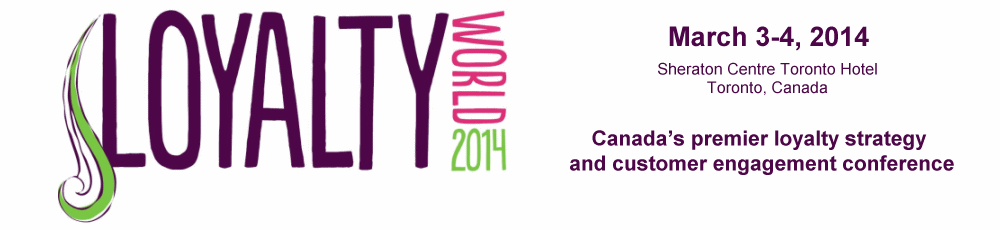 Canada's leading customer loyalty and engagement conference - Loyalty World Canada 2014