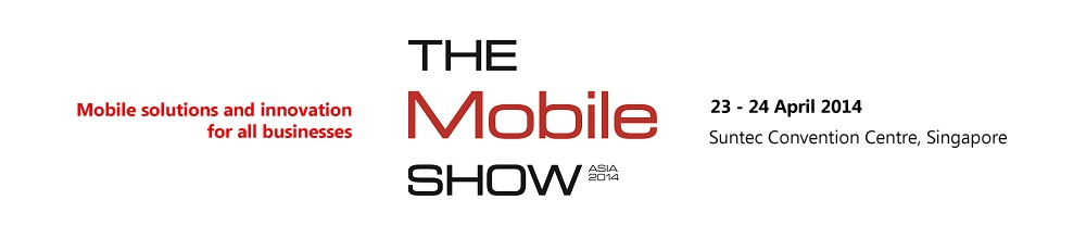 Mobile Solutions and Innovation for all businesses - The Mobile Show Asia 2014
