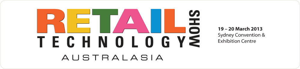 Innovation, engagement, design and experience for forward-thinking retailers - Retail Technology Show Australia 2013