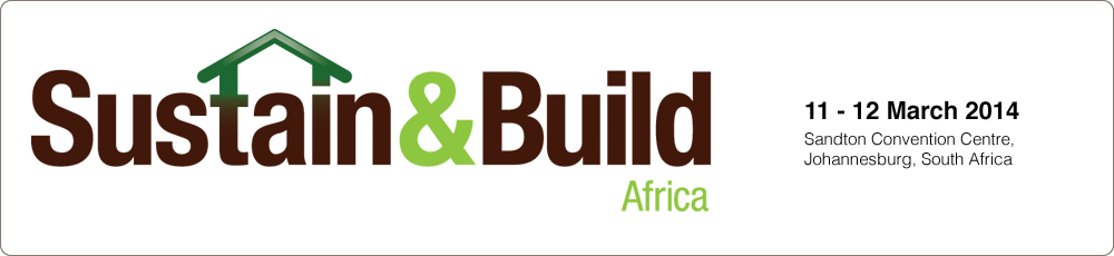 Africa’s leading sustainable development and efficiency show for the green built environment - Sustain & Build Africa 2014