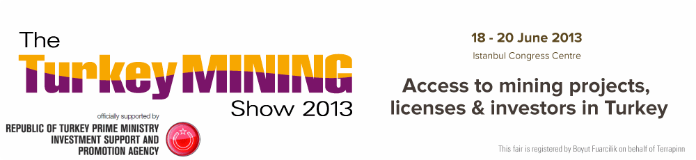 Exploration, operations & investment for miners, investors, government & service providers - The Turkey Mining Show 2013