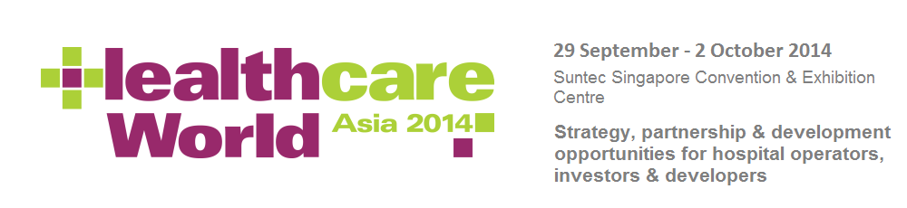 Strategy, partnership & development opportunities for hospital operators, investors & developers - Healthcare World Asia 2014