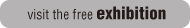 visit the free exhibition