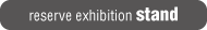 reserve exhibition stand