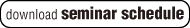 download seminar schedule