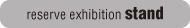 reserve exhibition stand