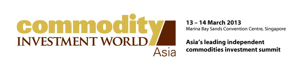 Global insights for institutional investors, fund and asset managers and their partners - Commodity Investment World Asia 2013